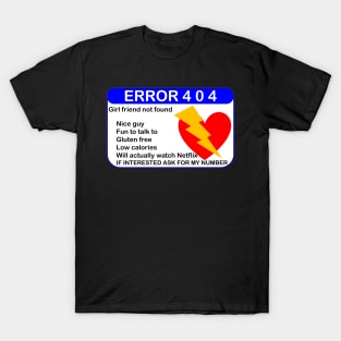 ERROR 404: GIRLFRIEND NOT FOUND T-Shirt